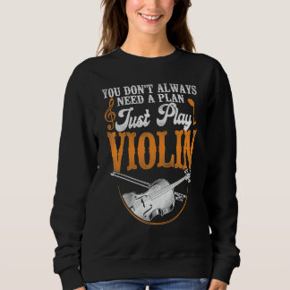 Violin Violinist Vintage You Don't Always Need A P Sweatshirt