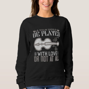 Violine - Geige muss mit Liebe gespielt werden Sweatshirt