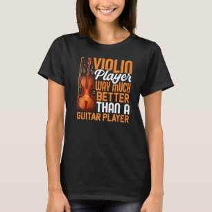 Violinspieler besser als Gitarrenspieler Violinist T-Shirt