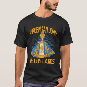 Virgen San Juan De Los Lagos Jalisco Mã©Xico T-Shirt