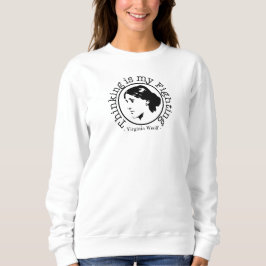Virginia Woolf - Thinking is my Fighting Sweatshirt