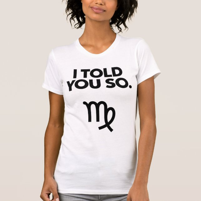 Virgo: Ich habe Ihnen so lustiges Zitat erzählt T-Shirt (Vorderseite)