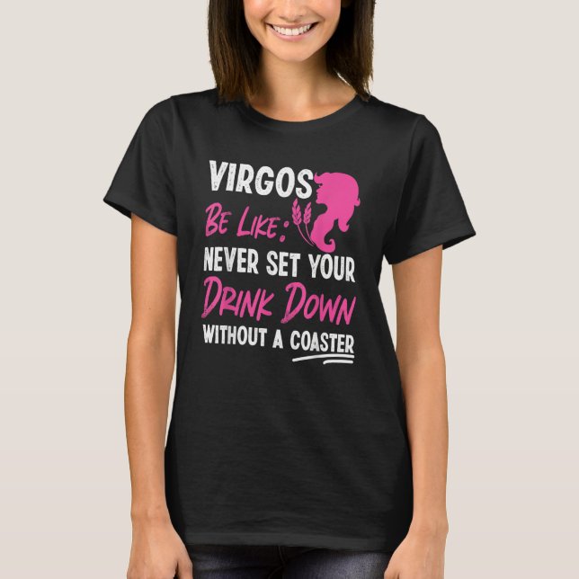Virgo Zodiac Never Set Your Drink Down Without A C T-Shirt (Vorderseite)