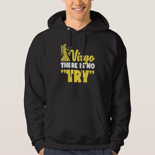 Virgo Zodiac Virgo   There Is No Try Hoodie (Vorderseite)