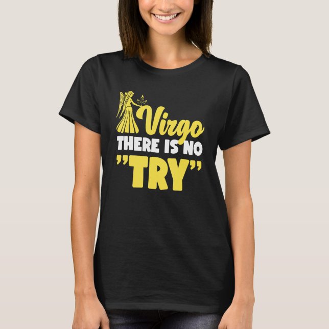 Virgo Zodiac Virgo   There Is No Try T-Shirt (Vorderseite)
