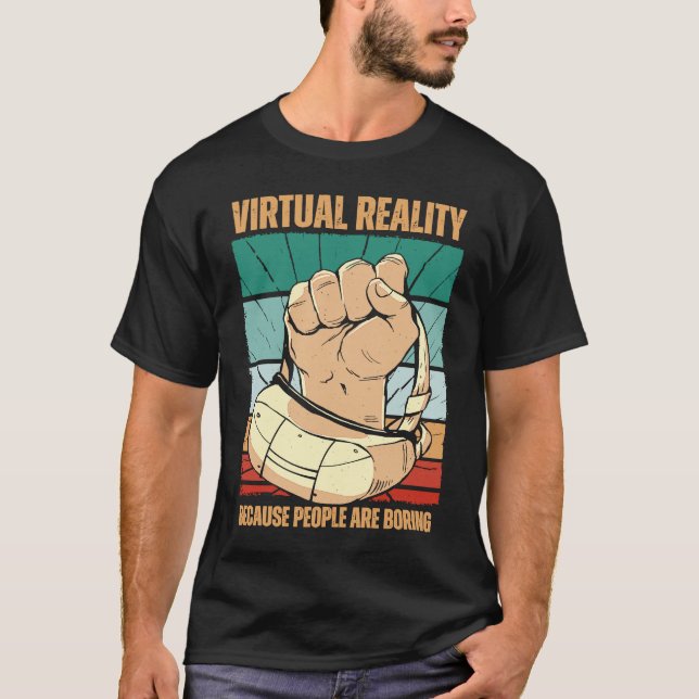 Virtual Reality Because People Are Boring VR T-Shirt (Vorderseite)