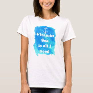 Vitamin-Meer ist alles, das ich den T - Shirt der