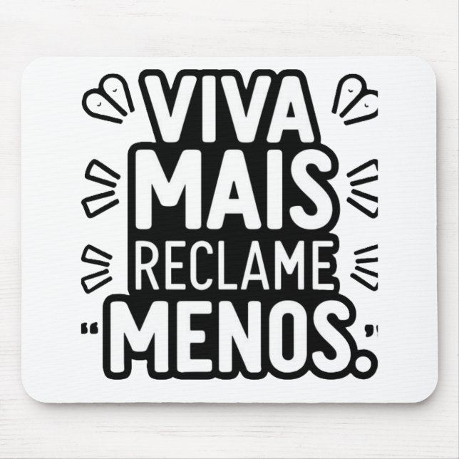 Viva Mais Reclame Menos / Live More Complain Less Mousepad (Vorne)