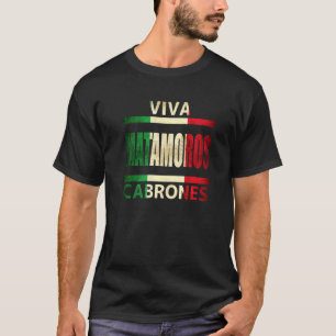 Viva Matamoros Cabrones Mexiko Tamaulipas Mexikani T-Shirt