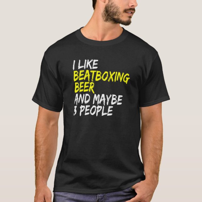Vocal Percussion I like Beatboxing and Beer Beatbo T-Shirt (Vorderseite)