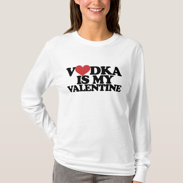 Vodka ist mein Valentine T-Shirt (Vorderseite)