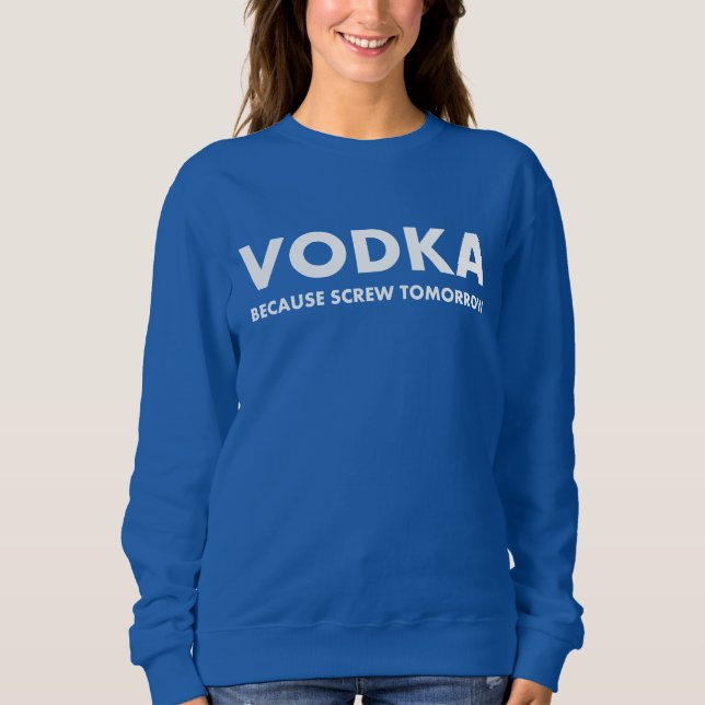 Vodka weil Screening morgen Sweatshirt (Vorderseite)