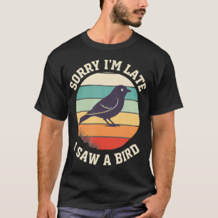 Vogel Entschuldigung, ich bin spät dran, ich sah e T-Shirt