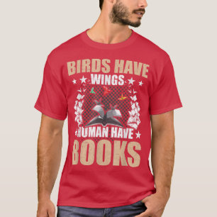 Vögel haben Flügel Menschen haben Bücher Buchliebh T-Shirt