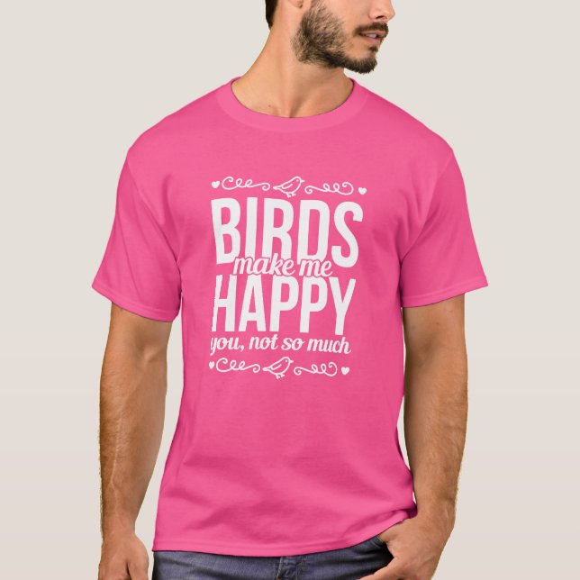 Vögel machen mich glücklich, Bird Lover Freunde T-Shirt (Vorderseite)