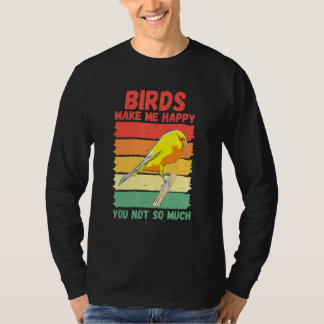 Vögel machen mich glücklich, dich nicht so sehr T-Shirt