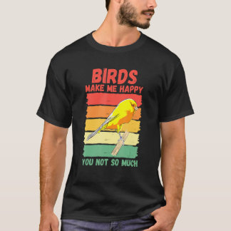 Vögel machen mich glücklich, du nicht so sehr T-Shirt