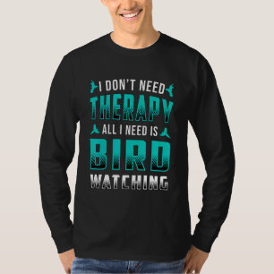 Vogelbeobachtung Ich brauche keine Therapie Vogela T-Shirt