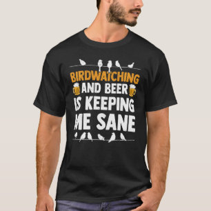 Vogelbeobachtung und Bier Behalte mir eine gesunde T-Shirt