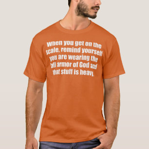 Volle Rüstung Gottes ist schwer auf der Skala lust T-Shirt