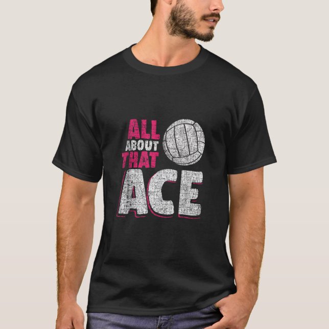 Volleyball Apparel and Gifts All About That Ace Ta T-Shirt (Vorderseite)