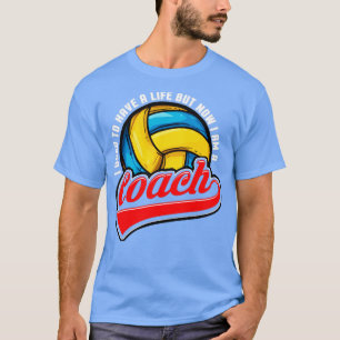 Volleyball I Used To Have A Life But Now I Am A Co T-Shirt