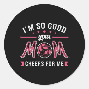 Volleyball Ich bin so gut Ihre Mama jubelt Spieler Runder Aufkleber