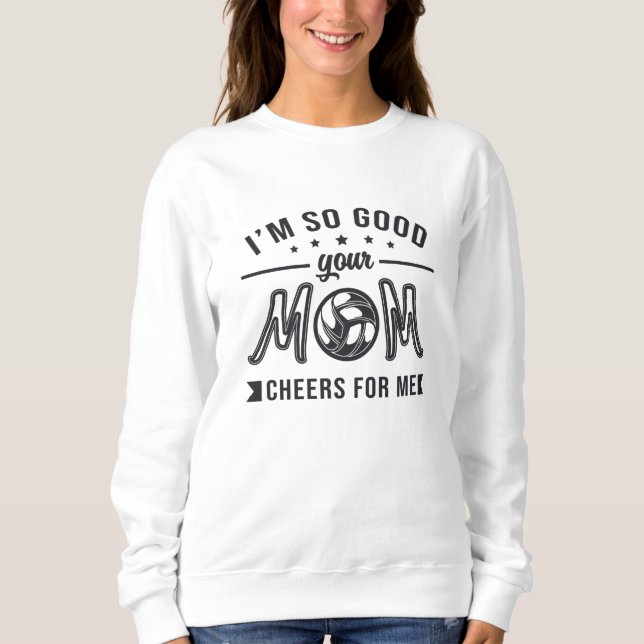 Volleyball Ich bin so gut Ihre Mama jubelt Spieler Sweatshirt (Vorderseite)