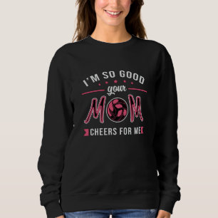 Volleyball Ich bin so gut Ihre Mama jubelt Spieler Sweatshirt