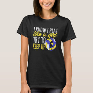 Volleyball Ich weiß, ich spiele wie ein Mädchen ve T-Shirt