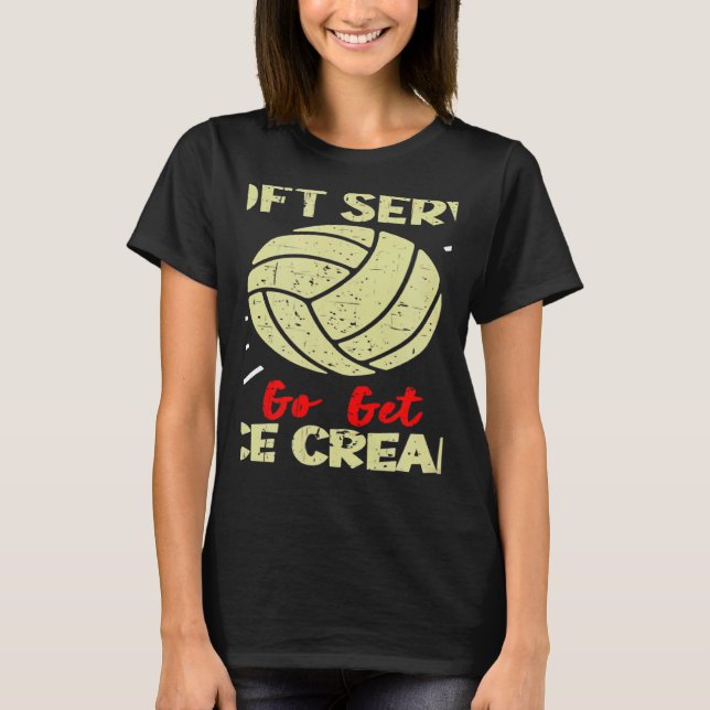 Volleyball  If You Want A Soft Serve Women Men T-Shirt (Vorderseite)