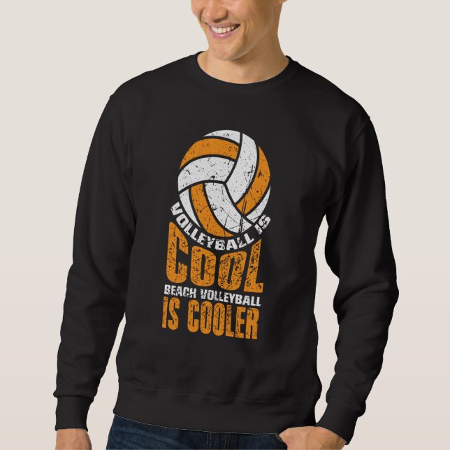Volleyball Is Cool Beach Volleyball Is Cooler  1 Sweatshirt (Vorderseite)