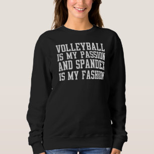 Volleyball ist meine Leidenschaft und Spandex ist Sweatshirt