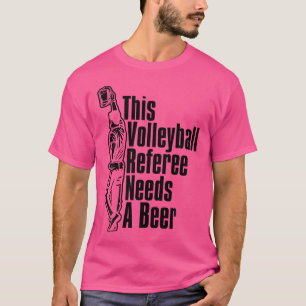 Volleyball-Schiedsrichter Reffing Volleyball Beer T-Shirt