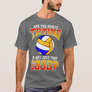 Volleyball sind Sie wirklich versuchen oder bin ic T-Shirt