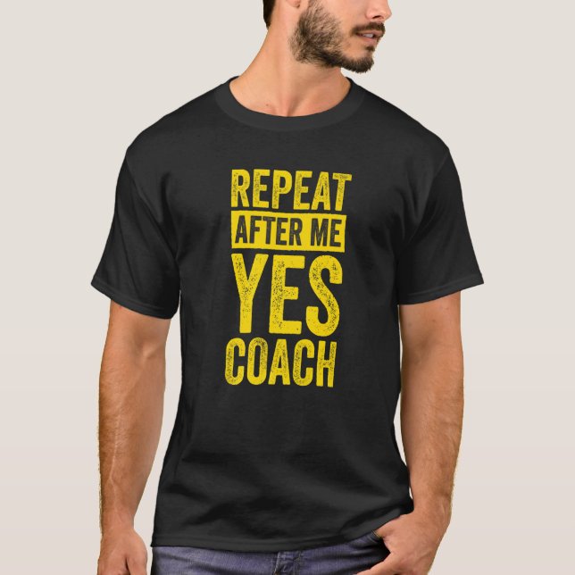 Volleyball Trainer Repeat After Me Yes Coach   T-Shirt (Vorderseite)