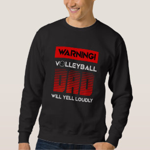 Volleyball Vater Will Yell Loudy Sport Volleyball Sweatshirt