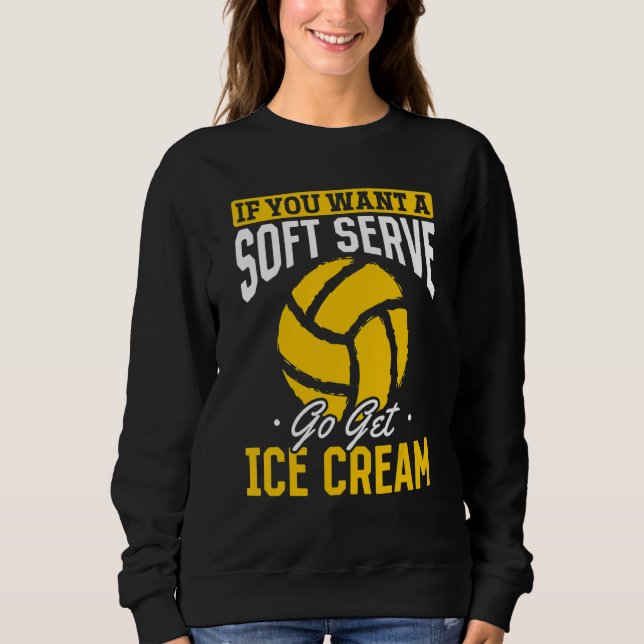 Volleyball  Wenn du einen Softserven willst, hol d Sweatshirt (Vorderseite)