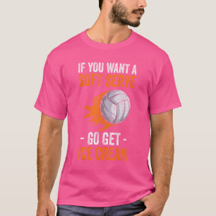 Volleyball Wenn du Soft Serve willst, hol dir Eis T-Shirt