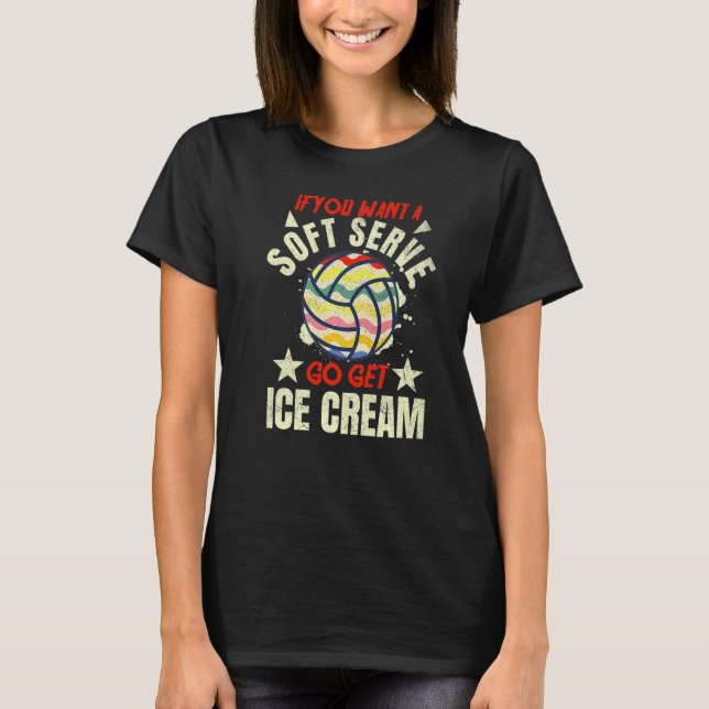 Volleyball, wenn man einen Soft-Serve Volleyball W T-Shirt (Vorderseite)
