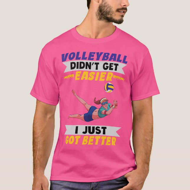 Volleyball wurde nicht einfacher, ich Got einfach  T-Shirt (Vorderseite)