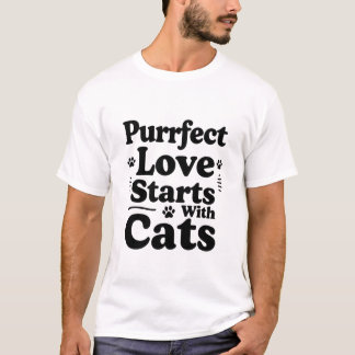 Vollkommene Liebe Beginnt Mit Katzen | Katzenliebh T-Shirt