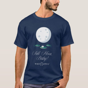 Vollmond, Baby! - Der weiße Lotus T-Shirt