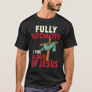 Vollständig geimpft durch Blut von Jesus Christlic T-Shirt