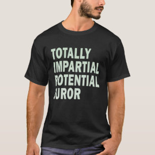 Vollständig unparteiischer potenzieller Juror_15 T-Shirt