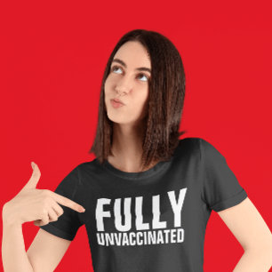 VOLLSTÄNDIGE UNVACCINIERTE T - SHIRT