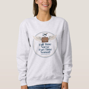 Vollzeitkrankenschwester Teilzeit-Nomade - Reise-K Sweatshirt