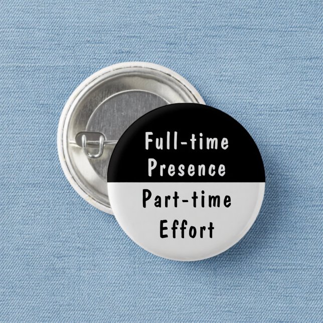 Vollzeitpräsenz Lustige Arbeitswitze Pinback-Butto Button (Von Creator hochgeladen)