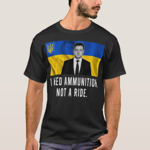 Volodymyr Zelensky I brauche Munition, keine Fahrt T-Shirt