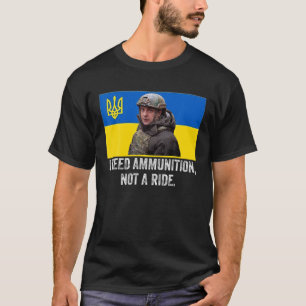 Volodymyr Zelensky I brauche Munition, keine Fahrt T-Shirt